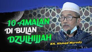 10 Amalan di Bulan Dzulhijjah  KH. Ahmad Murody