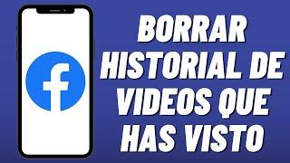 Cómo borrar historial de videos que has visto en Facebook nueva actualización