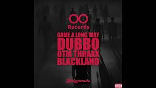 Double O Records x Dubbo x OTM Thraxx x Blackland - Came A Long Way Official Audio