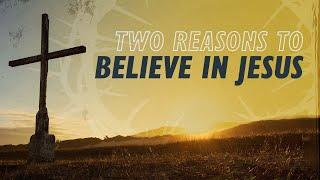 Two Reasons to Believe in Jesus  Why Jesus?