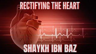 Rectifying the Heart- Precious Advice  Sh. Ibn Baz