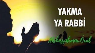 Yakma Yarabbi - Abdurrahman Önül  İlahiler