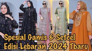 SPESIAL MODEL BAJU GAMIS & SETCEL HARI RAYA LEBARAN IDUL FITRI 2024 DAN KONDANGAN TANAH ABANG