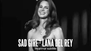 Sad Girl - Lana Del Rey Myanmar subtitle