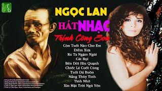 NGỌC LAN  Những Tình Khúc Nhạc TRỊNH CÔNG SƠN Hay Nhất Của Danh Ca Ngọc Lan