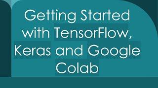 Getting Started with TensorFlow Keras and Google Colab