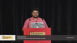 Tuning docker network for large scale production workload - Sunil Ganatra IBM