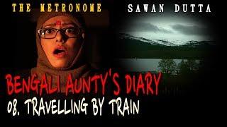 08 TRAVELLING BY TRAIN  BENGALI AUNTYS DIARY  SAWAN DUTTA  THE METRONOME