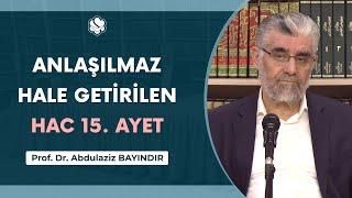 Anlaşılmaz Hale Getirilen Hac 15. Ayet  Prof. Dr. Abdulaziz Bayındır