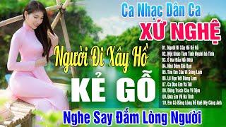 Người Đi Xây Hồ Kẻ Gỗ Hà Tĩnh Quê Ơi ►LK Ca Nhạc Dân Ca Xứ Nghệ Hay Nhất 2024 SAY ĐẮM LÒNG NGƯỜI