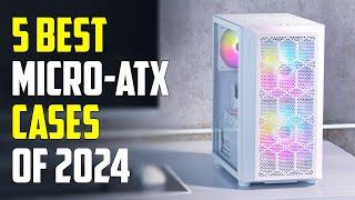 Top 5 Best Micro ATX Cases 2024  Best M-ATX Case 2024