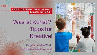 Was ist Kunst? Tipps für Kreative und die gern auch Kunst machen wollen