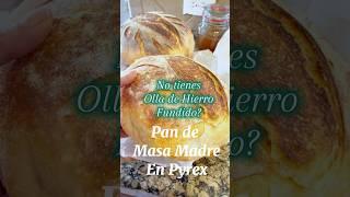 No tienes Olla de Hierro Fundido? Pan de Masa Madre en Pyrex #horneando #pandemasamadre #delicioso