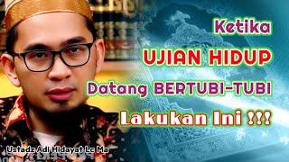 Ketika Ujian Hidup Datang Bertubi-tubi Lakukan ini   Ustadz Adi Hidayat Lc Ma