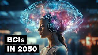 The Future of Brain Computer Interfaces 2050