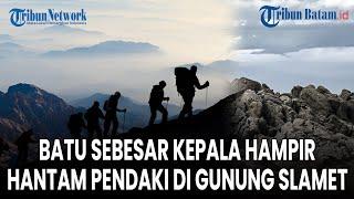 Detik-detik Batu Sebesar Kepala Hampir Hantam Pendaki di Gunung Slamet