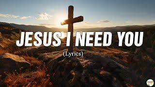 Jesus I Need You - Hillsong Worship