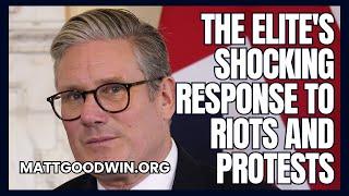 MATT GOODWIN The Elites SHOCKING Response to Riots and Protests