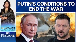 Russia-Ukraine War Putin Could End the Ukraine War But Has Conditions  Vantage with Palki Sharma