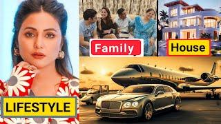 Hina Khan Lifestyle 2024 Cancer Biography Family Boyfriend net worth Cars Hindi khan Biography