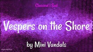 Vespers on the Shore • The Mini Vandals • Classical  Sad Music 1 Hour Version