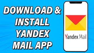 How To Download & Install Yandex Mail App  Yandex Mail Mobile App Download Guide