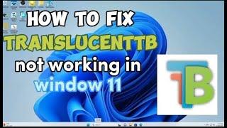 How to Fix Translucent TB Not Working Windows 11 2023 Newest Update