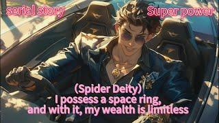 （Spider Deity） part  1   I possess a space ring and with it my wealth is limitless