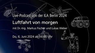 Luftfahrt von morgen  Live-Podcast  ILA Berlin 2024