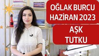 OĞLAK BURCU  AŞK  TUTKU  HAZİRAN 2023 