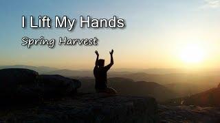 I Lift My Hands - Spring Harvest with lyrics
