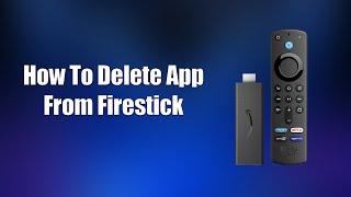 How To Delete App From Firestick