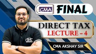 CMA FINAL DIRECT TAX  LECTURE - 4  AKSHAY SIR  GYAN SAGAR CLASSES 