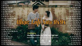 Nhạc Lofi Chill 8x 9x - Nhạc 8x 9x Đời Đầu Nhẹ Nhàng Bất Hủ  Top Những Bản Lofi Xưa Nghe Hoài Niệm