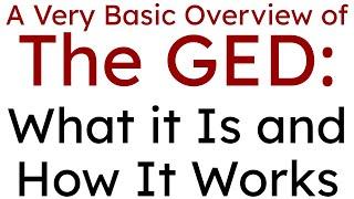 A Very Basic Overview of the GED What It Is and How It Works