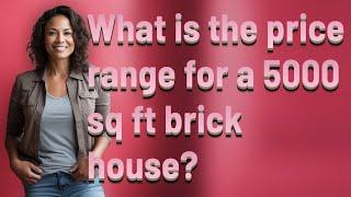 What is the price range for a 5000 sq ft brick house?