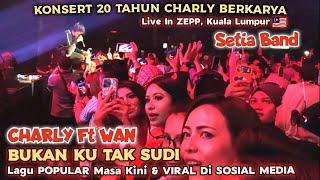Lagu VIRAL Masa KiniBUKAN KU TAK SUDI CHARLY Ft WAN Live In ZEPP Kuala Lumpur ..7 Oct 2023..