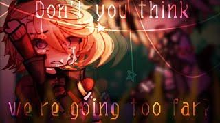 Dont you think were going too far?...  og  Gacha memeTrend  GC x Fnaf  Cassidy & Fritz Angst