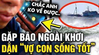 Chồng đi biển bị BÃO CUỐN RA KHƠI cuộc gọi cuối DẶN VỢ CON SỐNG TỐT và cái kết VỠ ÒA  Tin 3 Phút