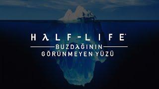 Half-Life Buzdağının Görülmeyen Yüzü