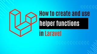 How to Create and Use Helper Functions in Laravel