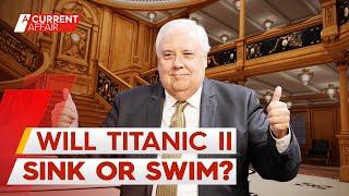 Clive Palmer floats plan to replicate the Titanic again  A Current Affair