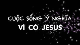 BÀI 37 - CUỘC SỐNG Ý NGHĨA VÌ CÓ JESUS