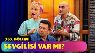 Sevgilisi Var Mı? - 353. Bölüm Güldür Güldür Show