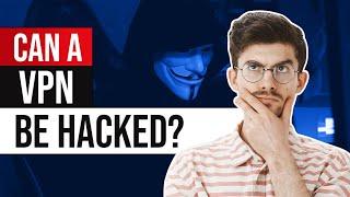 Can a VPN Be Hacked? 