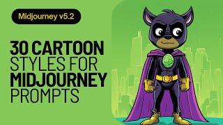Midjourney 5.2  30 Cartoon styles for Midjourney prompts  With examples and style raw