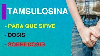 TAMSULOSINA PARA QUE SIRVE DOSIS Y SOBREDOSIS