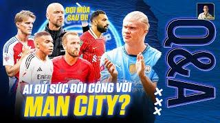 NHỮNG ĐỘI BÓNG NÀO ĐỦ SỨC ĐÔI CÔNG VỚI MAN CITY THỜI ĐIỂM HIỆN TẠI  Q&A HỎI ĐÁP CÙNG BLV ANH QUÂN