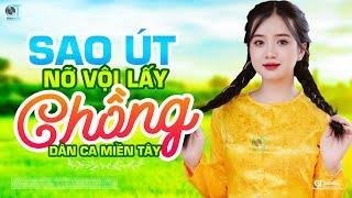 Sao Út Nỡ Vội Lấy Chồng - LK Dân Ca Miền Tây 2024 Nhạc Trữ Tình Quê Hương Chọn Lọc Dân Ca Miền Tây