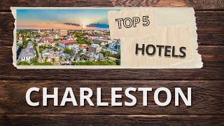 Top 5 Hotels in Charleston South Carolina  Best Hotel Recommendations